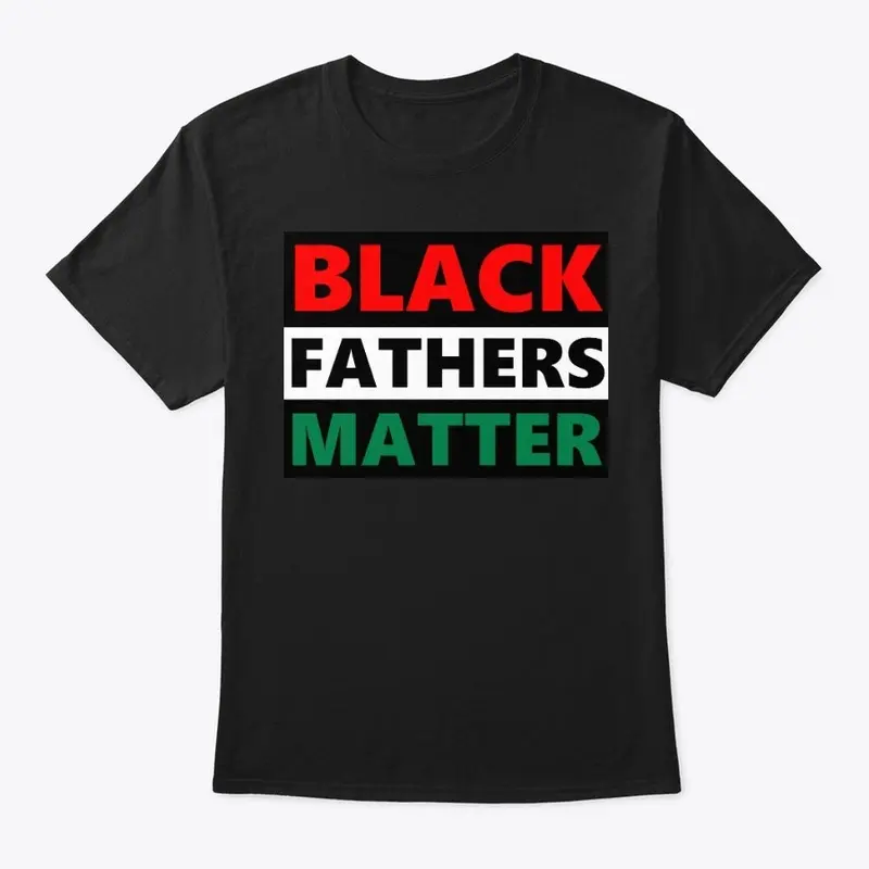 Black Fathers Matter - T-Shirt