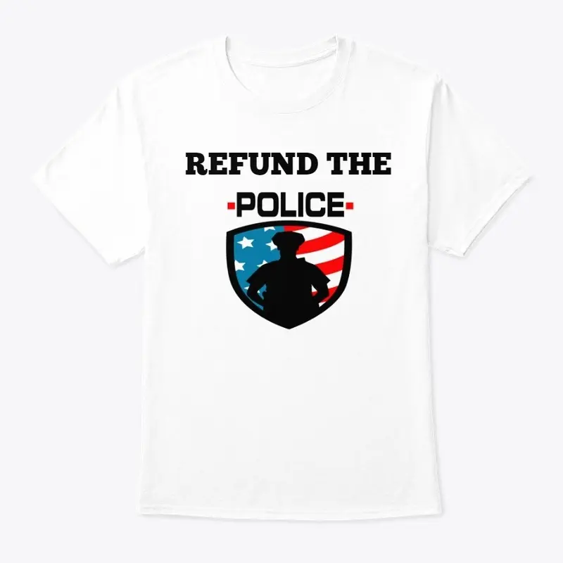 Refund The Police - T-shirt